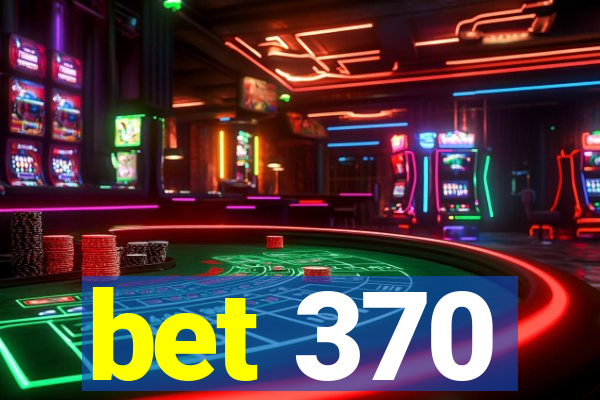 bet 370